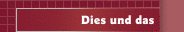 Dies und das